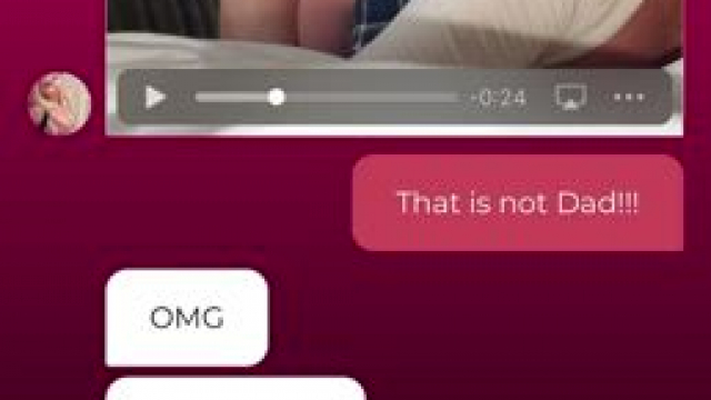 When your stepmom accidentally sends you a video... and that's not your daddy on i