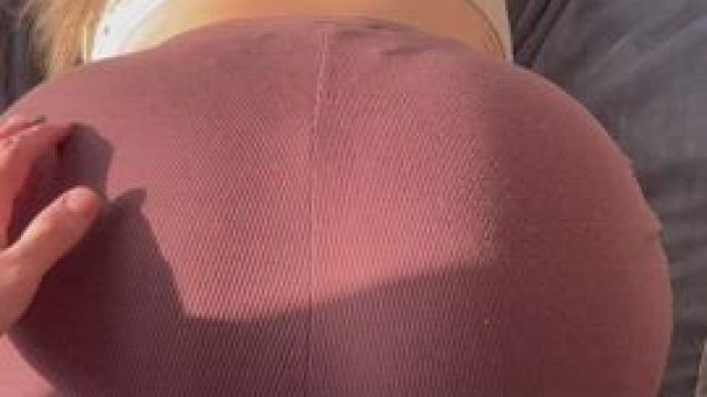 He’s always shocked at how big my booty is