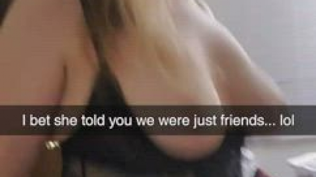 She told me they were just friends...